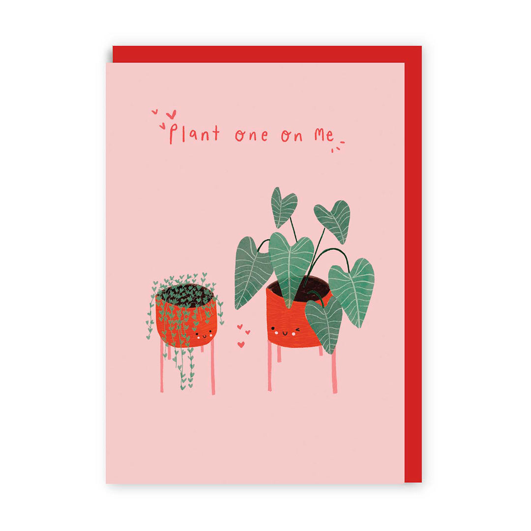 Plant one on me Greeting Card