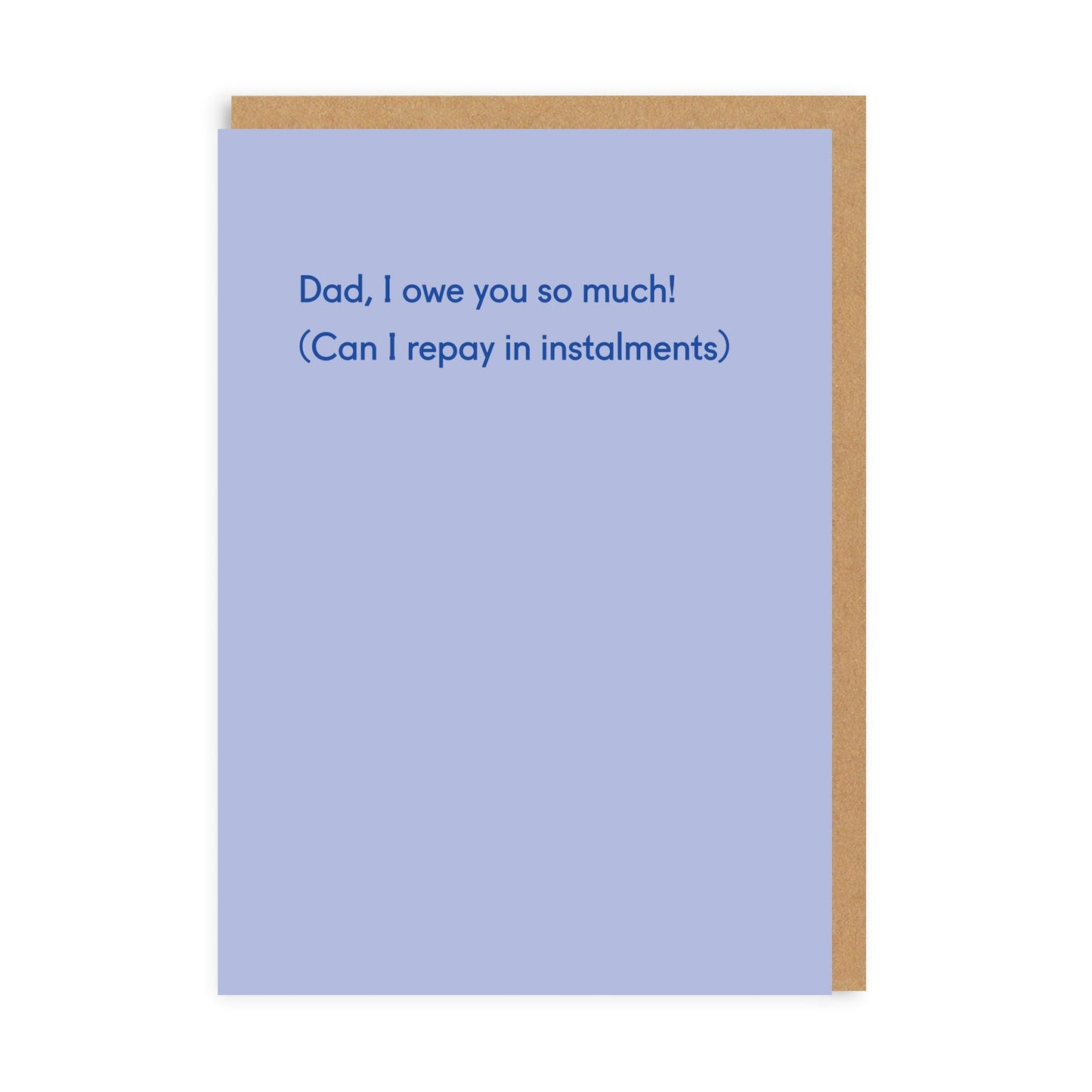 Dad, I Owe You So Much Greeting Card