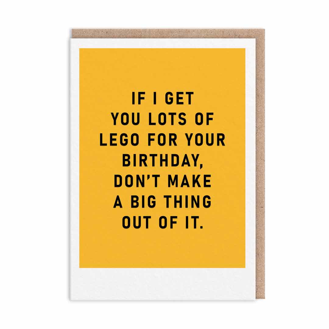 Birthday Card with a yellow background nd black text reading If I get you lots of lego for your birthday, don't make a big thing of it