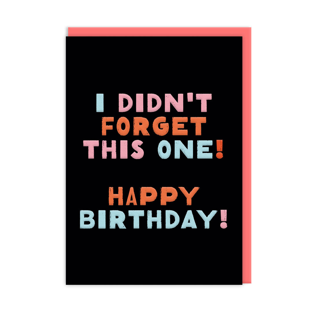 Black Birthday card with multicoloured text that reads "I didn't Forget This One! Happy Birthday!"