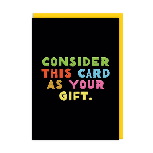 Black Birthday card with multicoloured text that reads "Consider This Card As Your Gift"