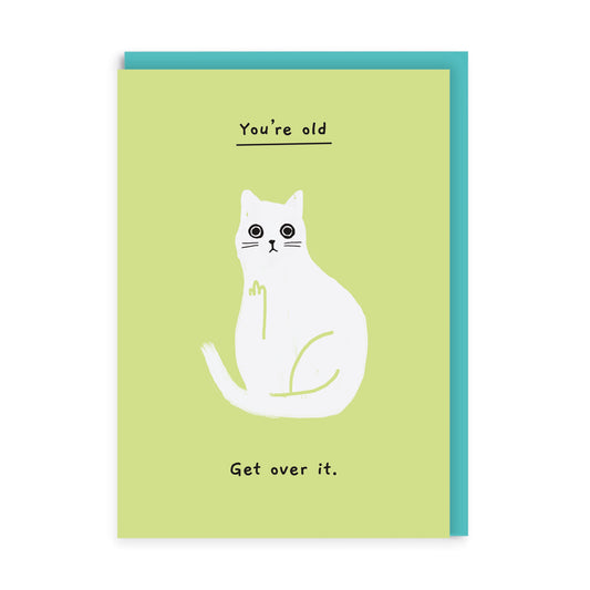 You're Old Get Over It Birthday Card