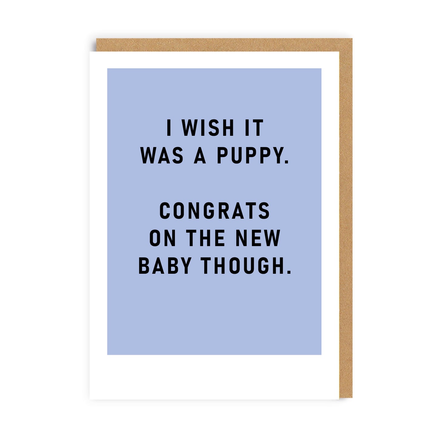 Blue Greeting Card with the text I wish it was a puppy. Congrats on the new baby though