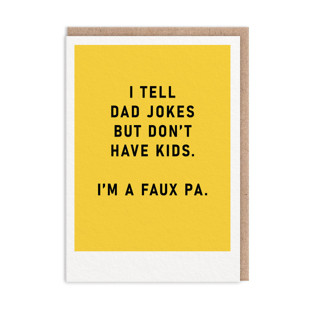 Yellow greeting card with black foil text that reads " I tell Dad Jokes But Don't Have Kids. I'm A Faux Pa"