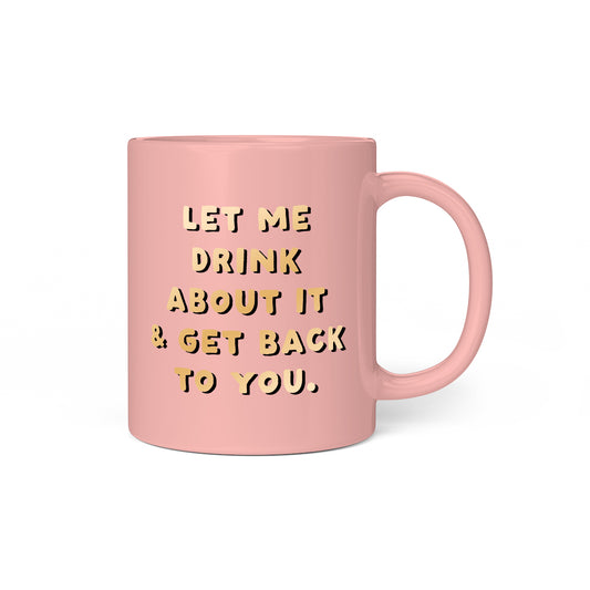 Let Me Drink About It Ceramic Mug (11800)