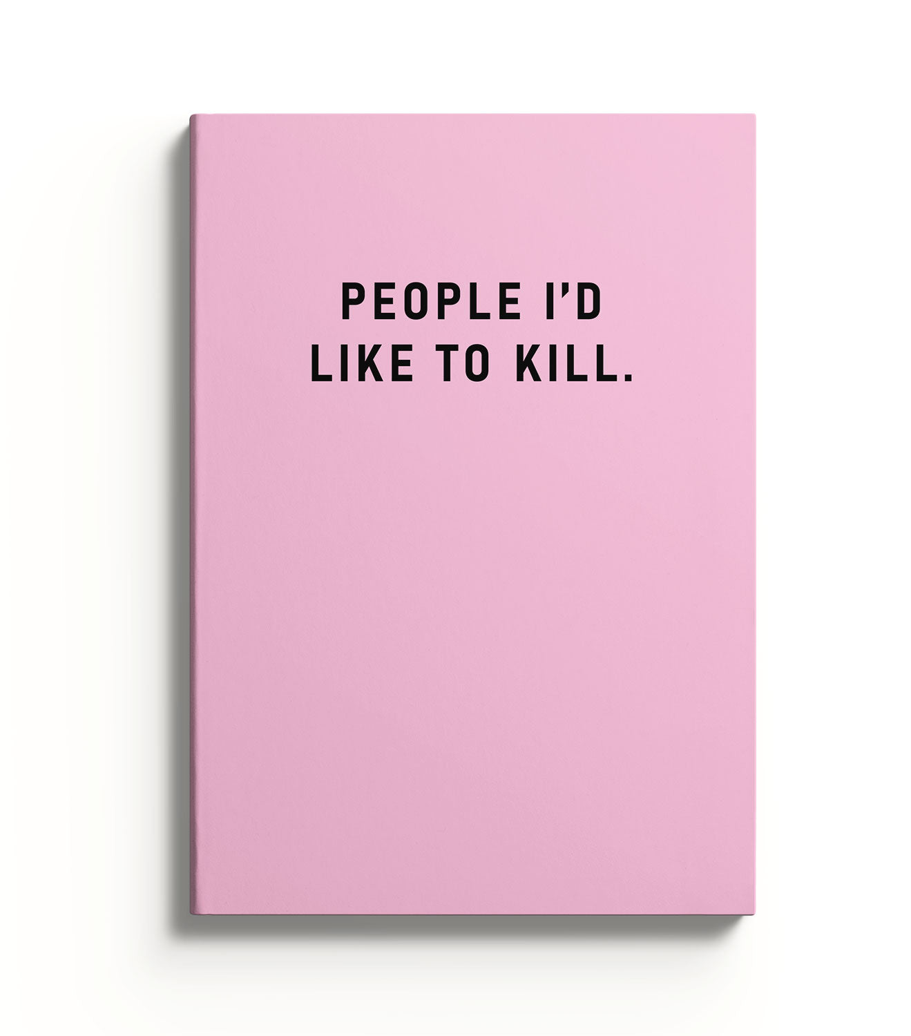 People I Would Like To Kill Notebook