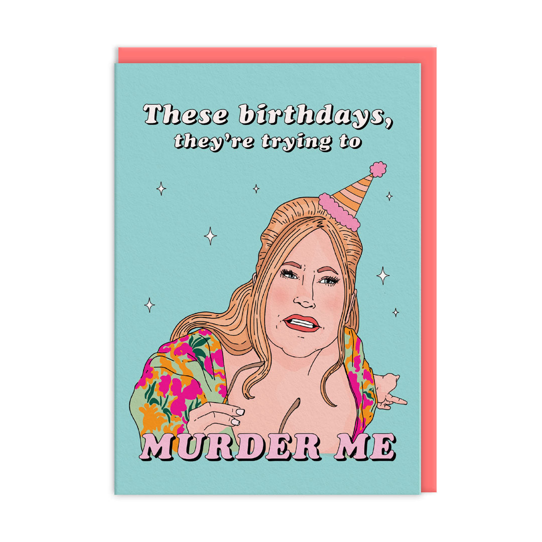 Funny Birthday card featuring an illustration of Tanya McQuoid from White Lotus. Text reads "These Birthdays, They're Trying To Murder Me"