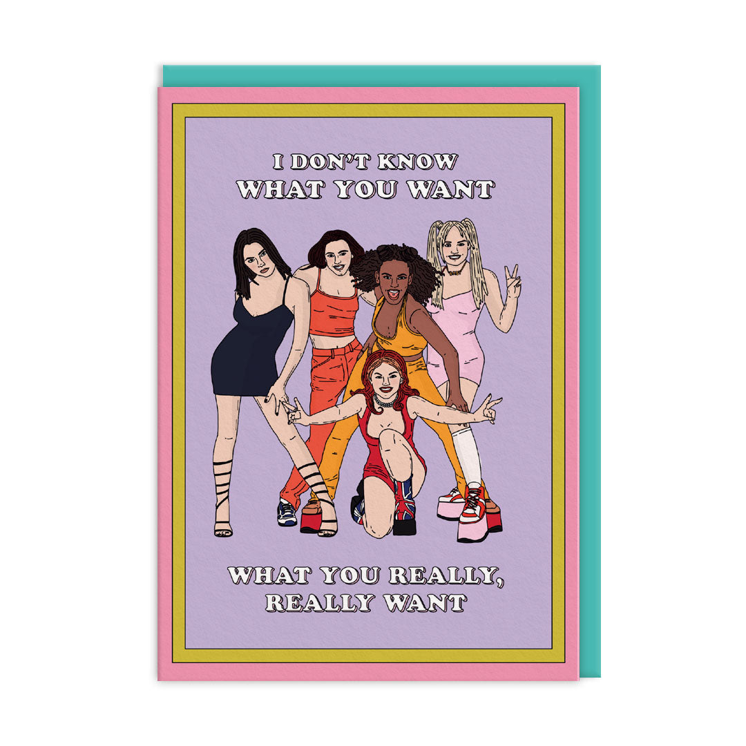 Greeting Card with an illustration of the Spice Girls. Text reads "I Don't Know What You Want. What You Really, Really Want"