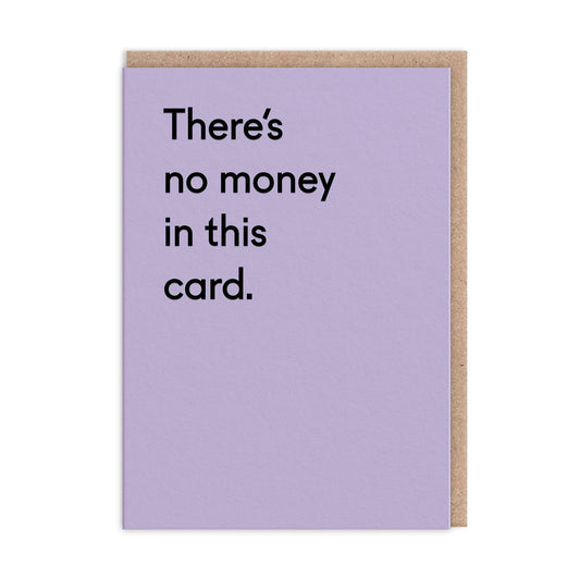 There's No Money In This Card Greeting Card (5278)