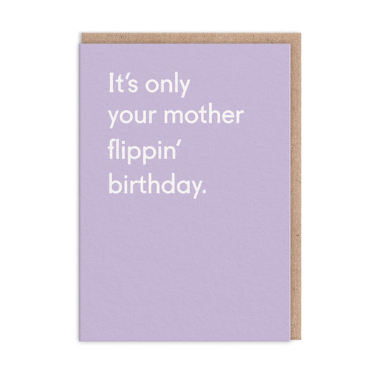 Purple Birthday Card with white text that reads "It's Only Your Mother Flippin' Birthday"