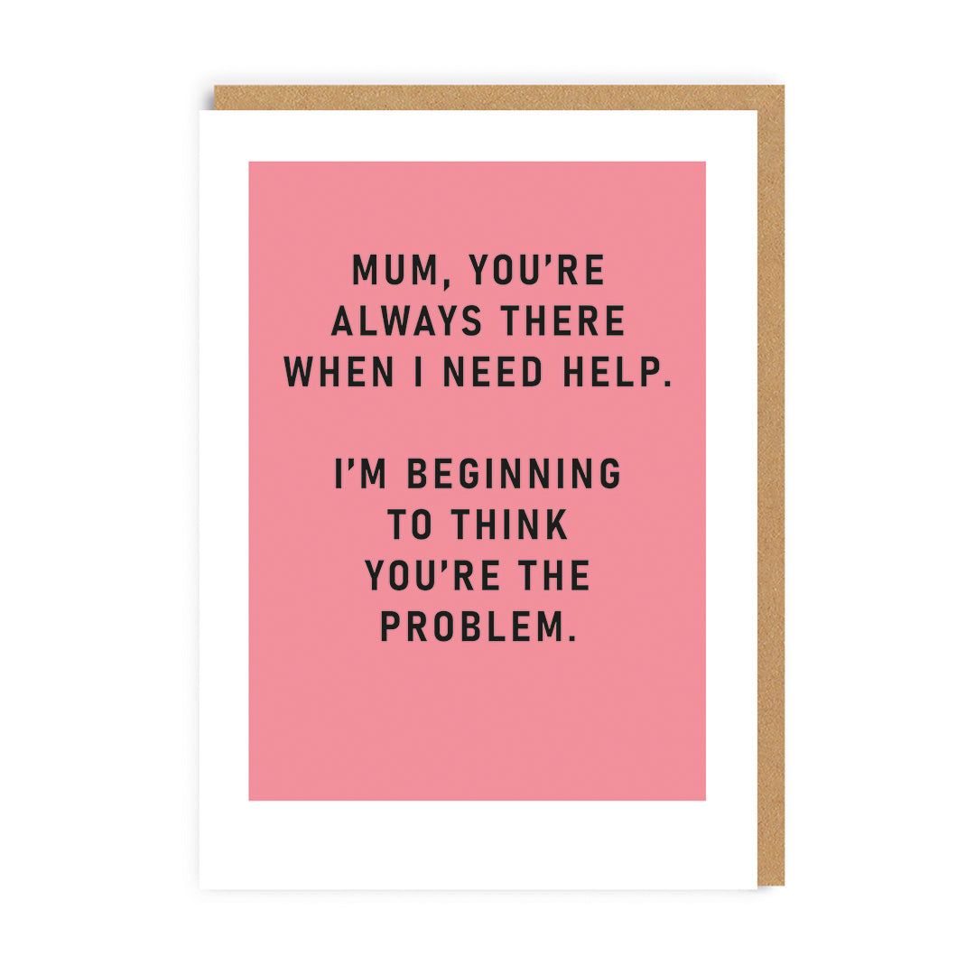 Mum You're The Problem Mother's Day Card
