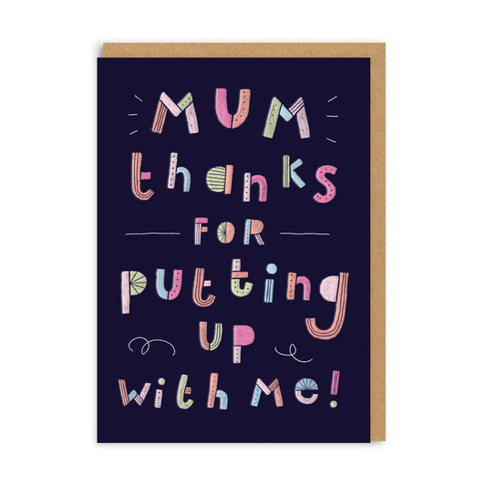 Mum Thanks For Putting Up With Me Greeting Card