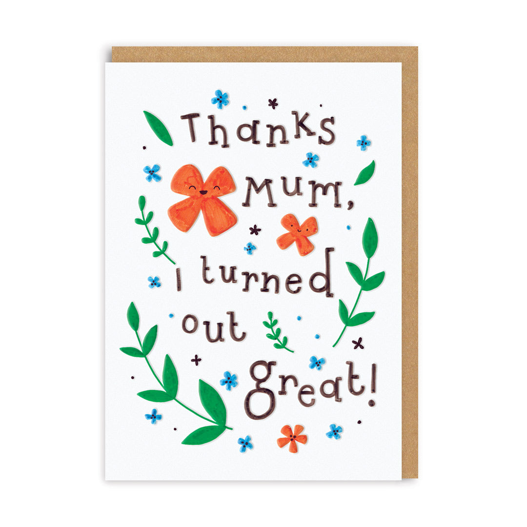 Thank Mum I Turned Out Great Greeting Card