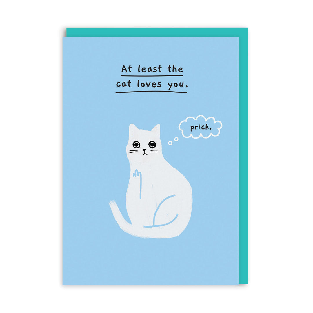 At least the cat loves you Greeting Card