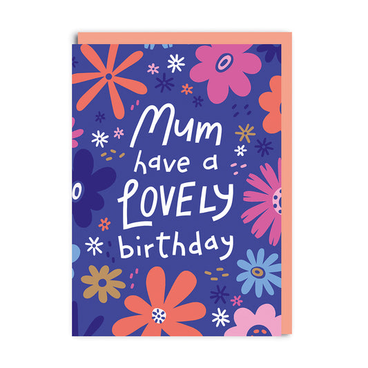Mum Have a Lovely Birthday Floral Greeting Card