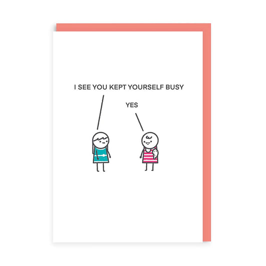 Kept Yourself Busy Greeting Card