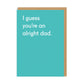 Alright Dad Greeting Card