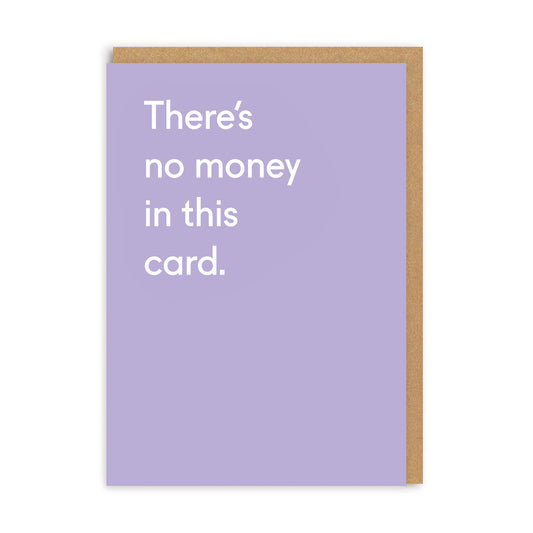 There's No Money In This Card Greeting Card