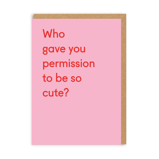 Who Gave You Permission To Be So Cute? Greeting Card