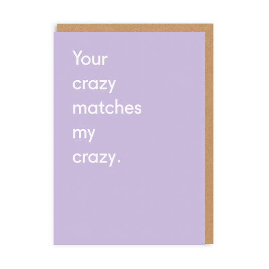 Your Crazy Matches My Crazy Greeting Card